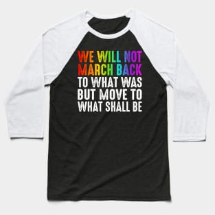 We will not march back to what was Baseball T-Shirt